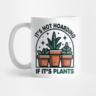 It's Not Hoarding If It's Plants Mug